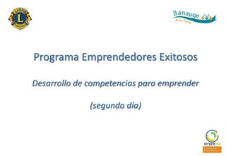 Programa Emprendedores Exitosos
Desarrollo de competencias para emprender

(segundo día)

 