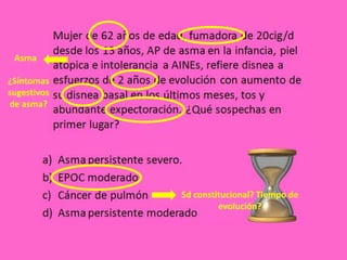 Asma

¿Síntomas
sugestivos
de asma?




             Sd constitucional? Tiempo de
                      evolución?
 