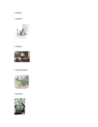 6 Imagen
1 authoriti
2 teachers
3 STANDARDS
4 financial
 
