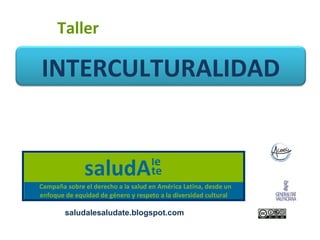 Taller

INTERCULTURALIDAD




  saludalesaludate.blogspot.com
 