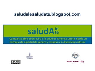 saludalesaludate.blogspot.com 
www.acoec.org 
