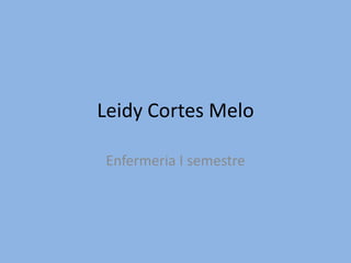 Leidy Cortes Melo EnfermeriaI semestre 