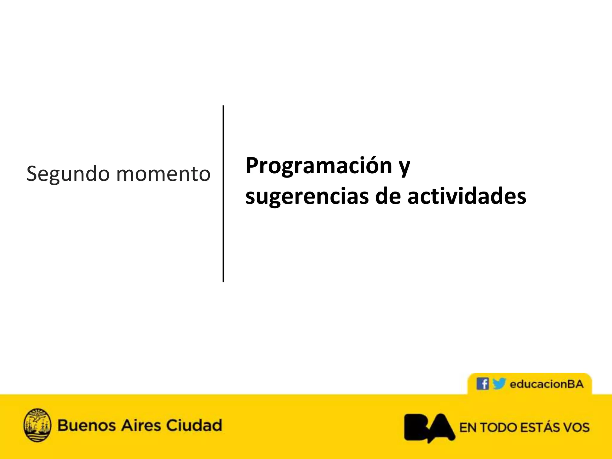 Segundo momento Programación y
sugerencias de actividades
 