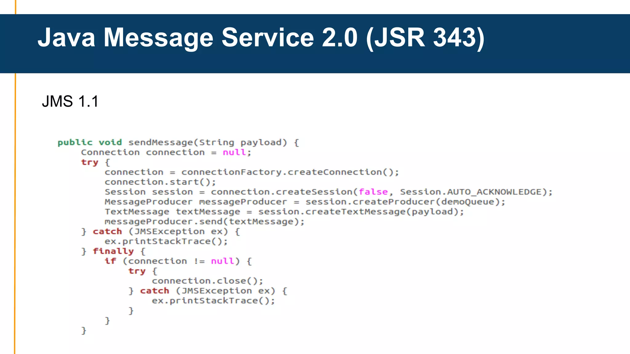 Java Message Service 2.0 (JSR 343) 
JMS 1.1 
 