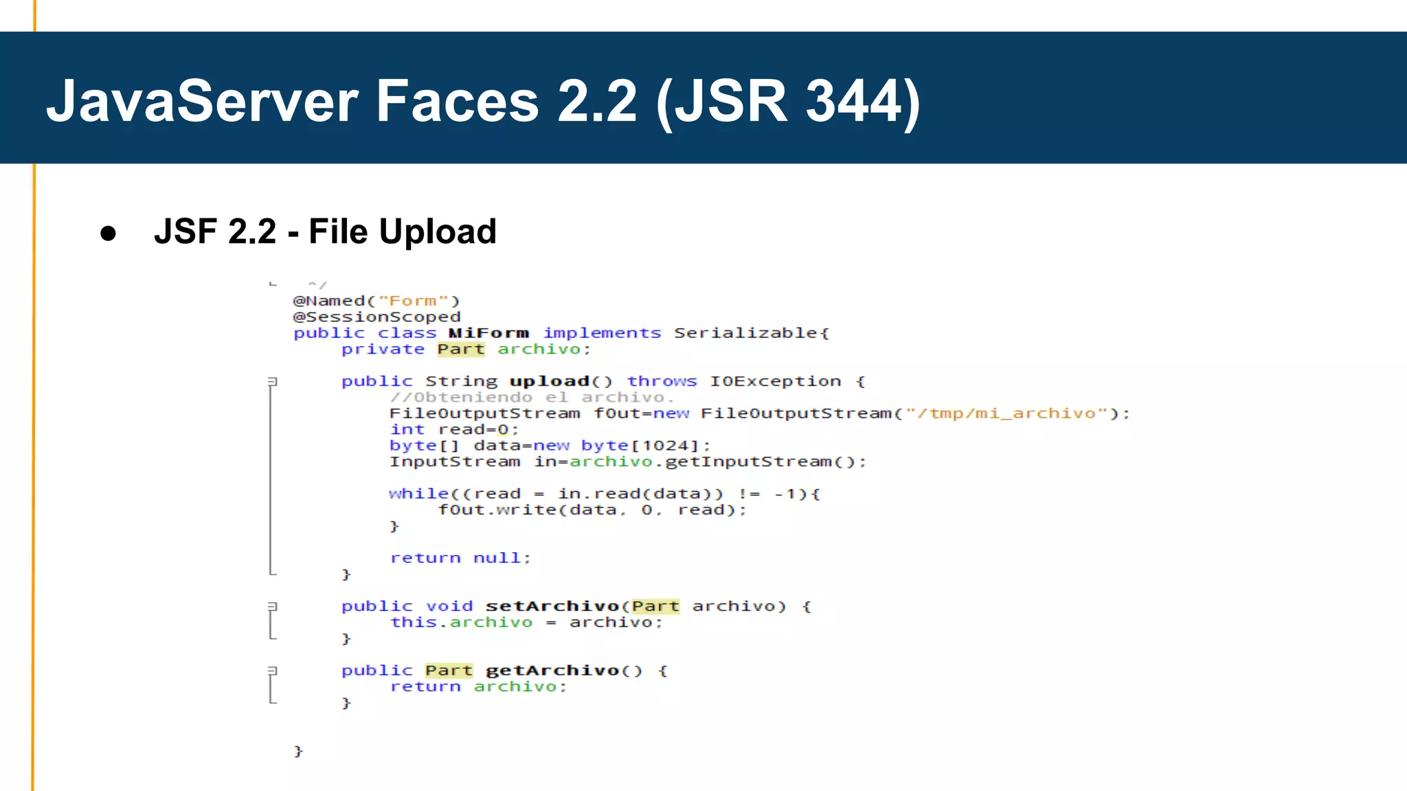 JavaServer Faces 2.2 (JSR 344) 
● JSF 2.2 - File Upload 
 