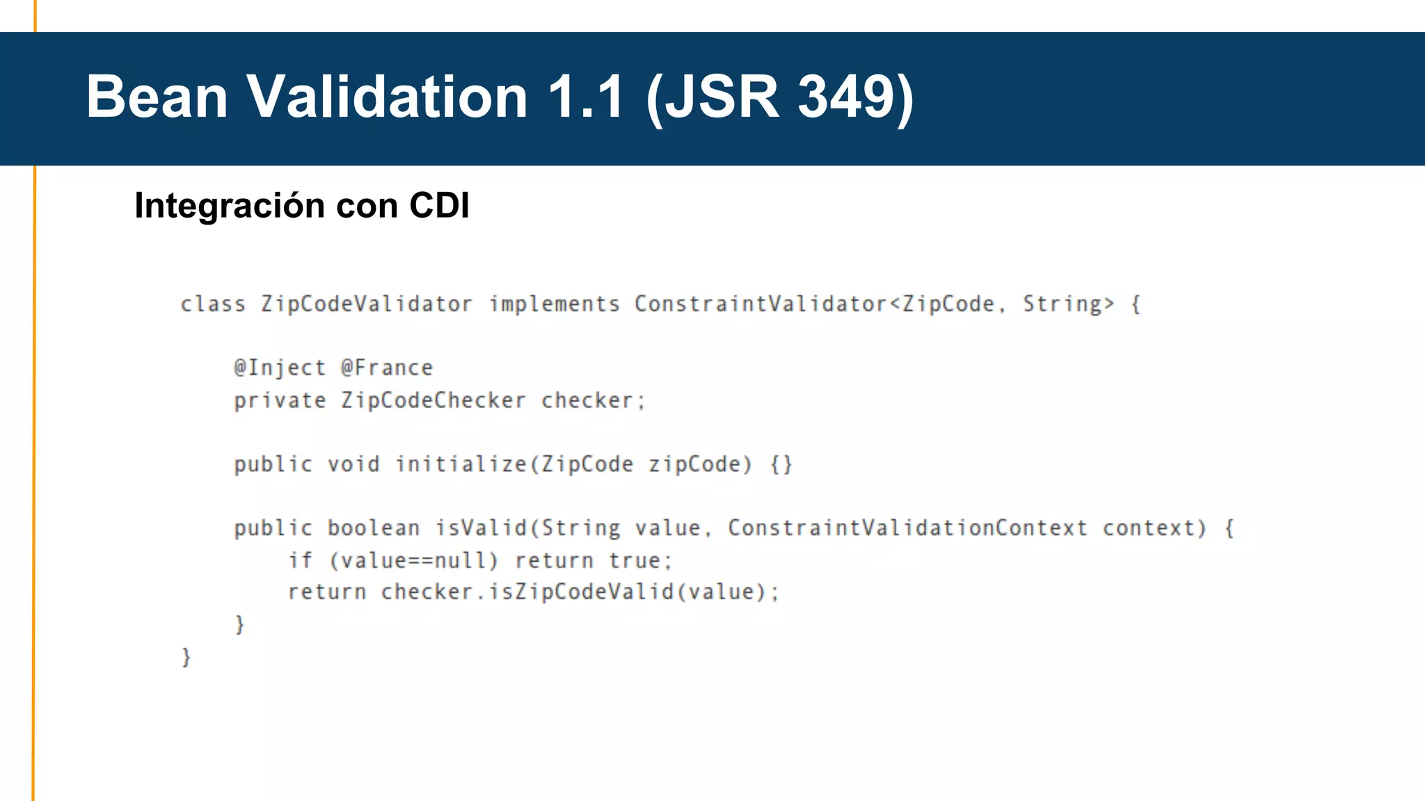 Bean Validation 1.1 (JSR 349) 
Integración con CDI 
 