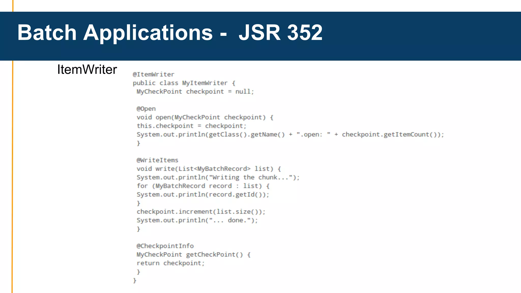 Batch Applications - JSR 352 
ItemWriter 
 