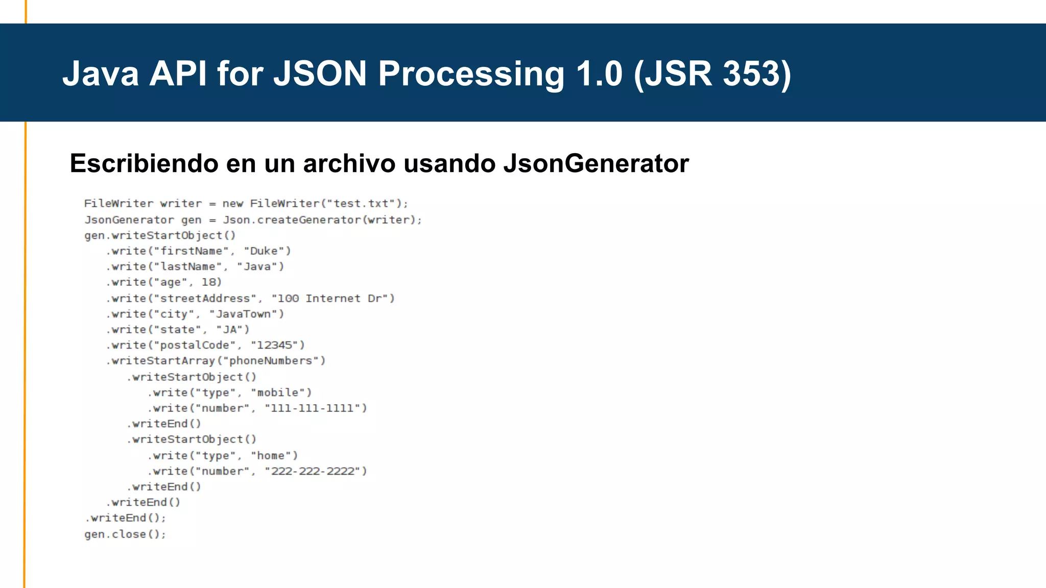 Java API for JSON Processing 1.0 (JSR 353) 
Escribiendo en un archivo usando JsonGenerator 
 