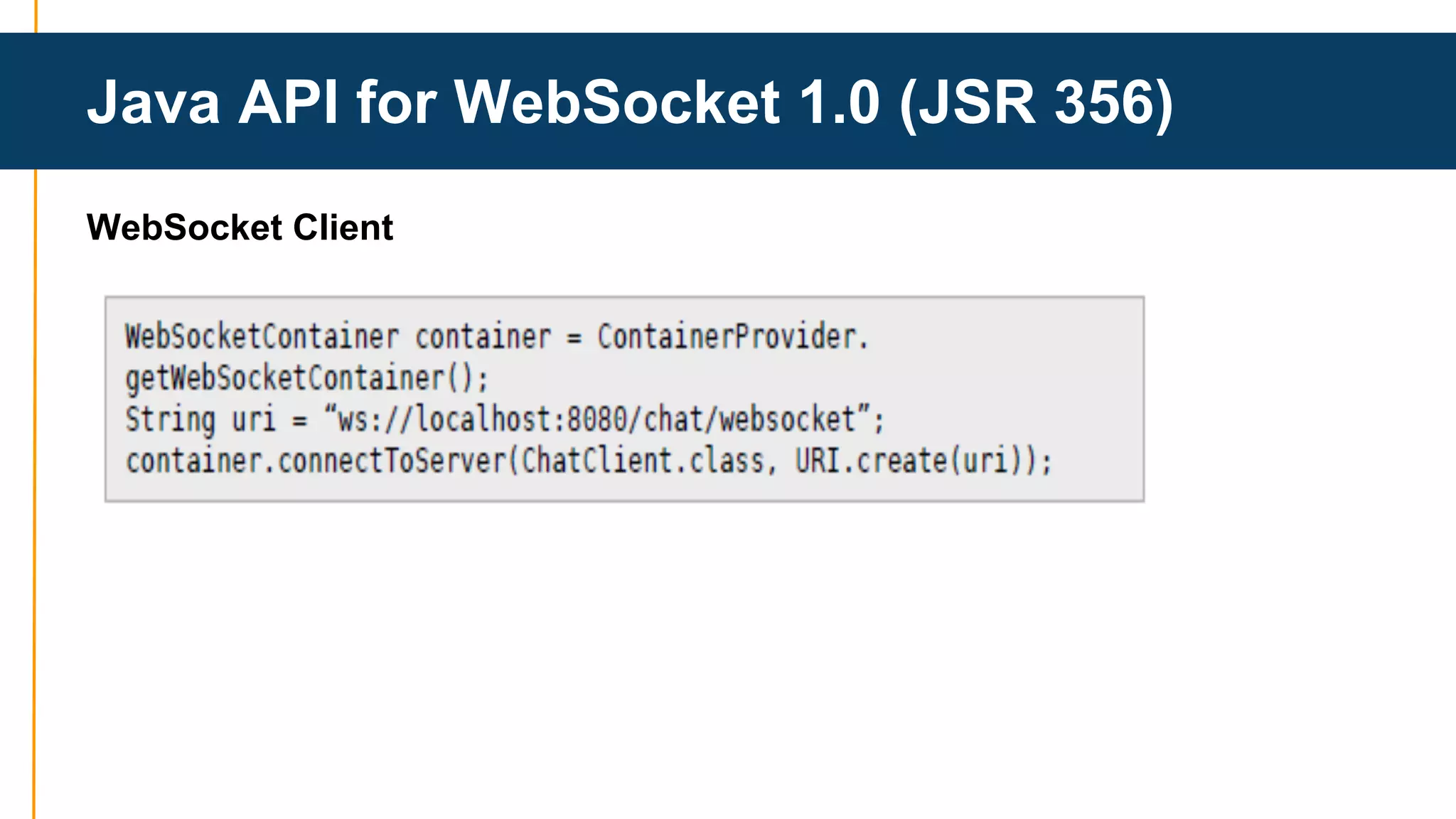 Java API for WebSocket 1.0 (JSR 356) 
WebSocket Client 
 