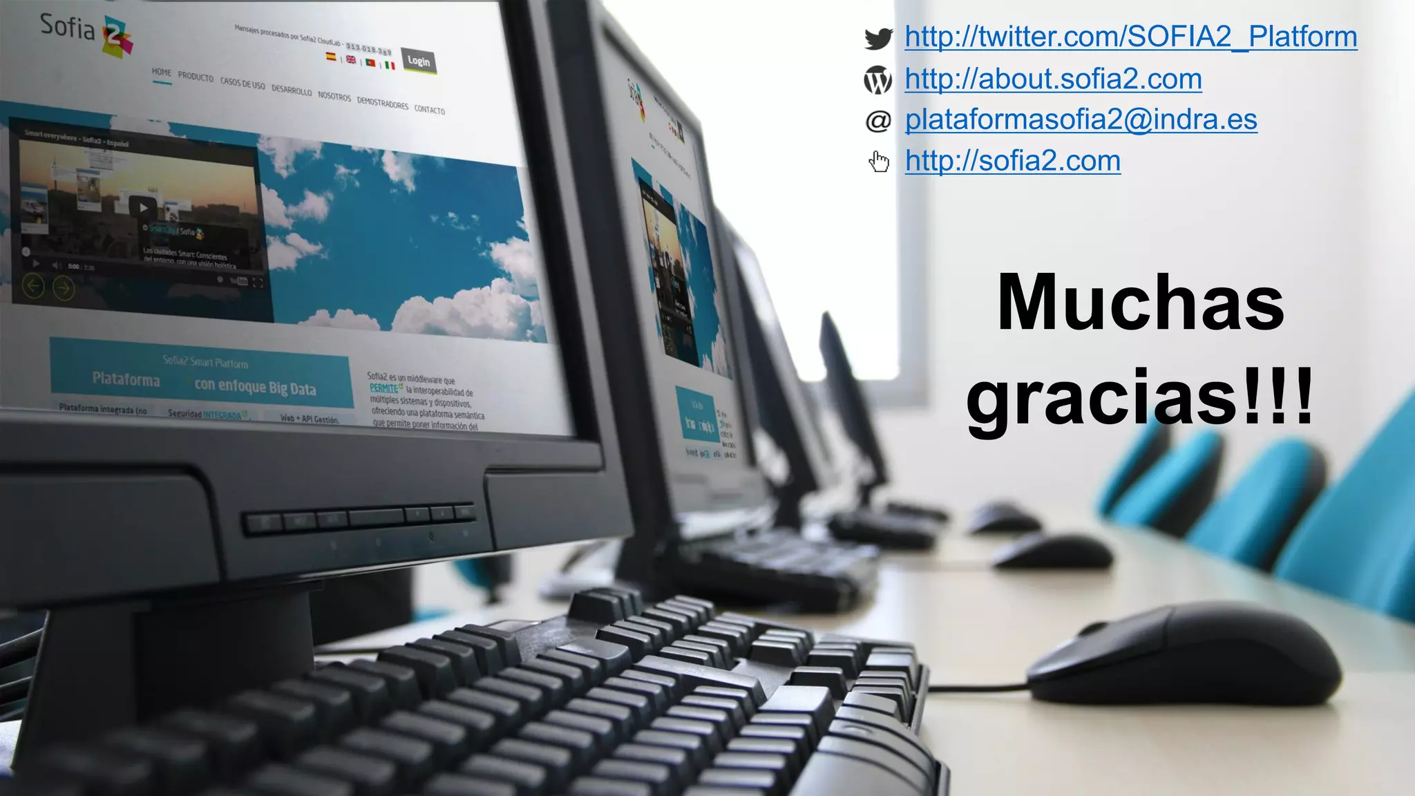 42
Muchas
gracias!!!
http://twitter.com/SOFIA2_Platform
http://about.sofia2.com
plataformasofia2@indra.es
http://sofia2.com
 