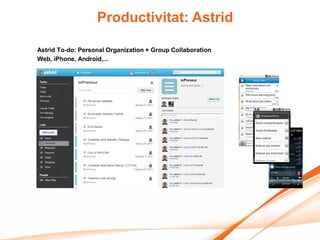 Productivitat: Astrid

Astrid To-do: Personal Organization + Group Collaboration
Web, iPhone, Android,...
 