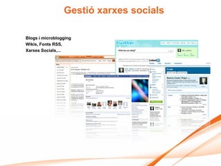 Gestió xarxes socials

Blogs i microblogging
Wikis, Fonts RSS,
Xarxes Socials,...
 