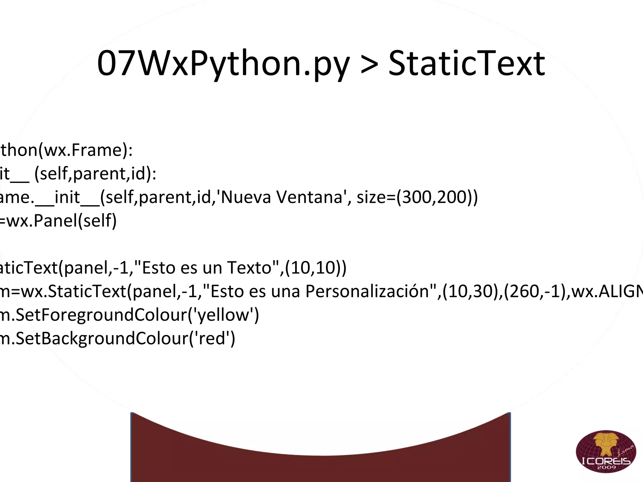 Python: Clases y Objetos •  Python está completamente orientado a objetos: puede definir sus propias clases, heredar de las que usted defina o de las incorporadas en el lenguaje, e instanciar las clases que haya definido. •  En Python las clases se definen mediante la palabra reservada class seguida del nombre de la clase, dos puntos (:) y a continuación, indentado, el cuerpo de la clase. 