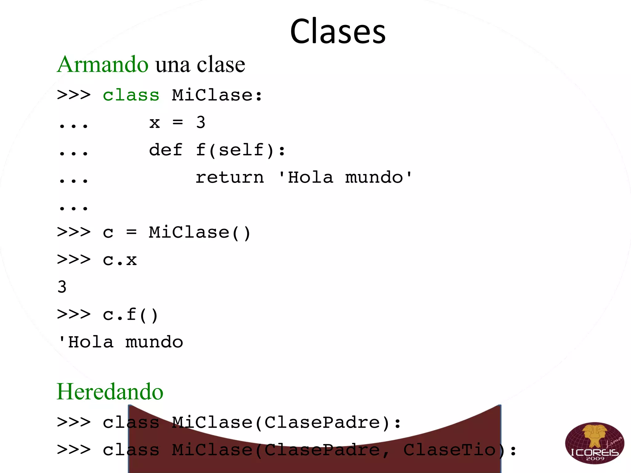 Editando secuencias >>> [7,4,5]+[78,45,9,5] >>> 'curso' + 'python' >>> [7,4,5] + 'python' ¿Qué Sucede? >>> 'curso'*5 >>> [18]*7 >>> x1 = 'esternocleudomastoideo' >>> 'no' in x1 