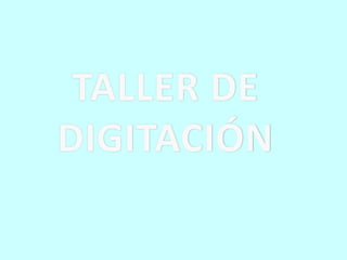 TALLER DE 
DIGITACIÓN 
 