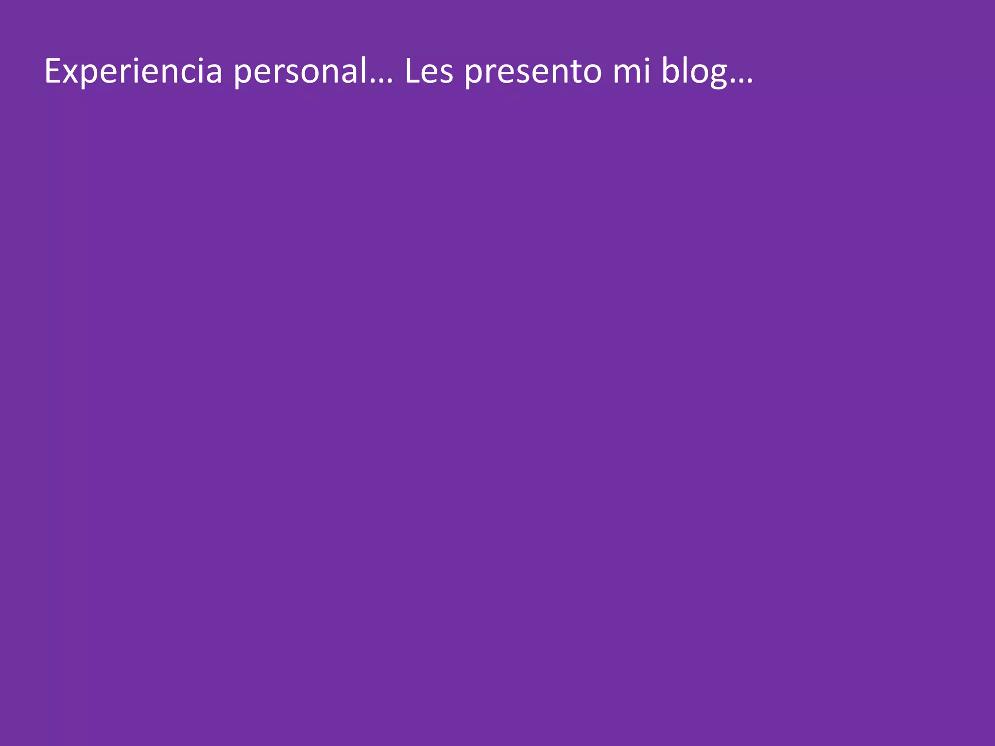 Experiencia personal… Les presento mi blog…