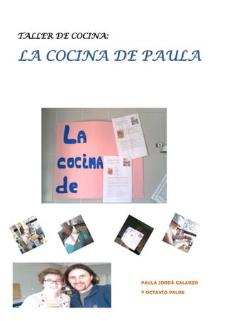 OCTAVIO PALOS PAMPLONA
TALLER DE COCINA:
LA COCINA DE PAULA
 