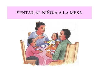 SENTAR AL NIÑO/A A LA MESA 