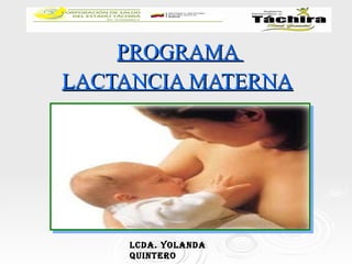 PROGRAMA  LACTANCIA MATERNA Lcda. YOLANDA QUINTERO 