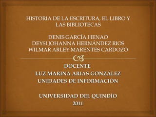 DOCENTE  LUZ MARINA ARIAS GONZÁLEZ UNIDADES DE INFORMACIÓN UNIVERSIDAD DEL QUINDÍO 2011 