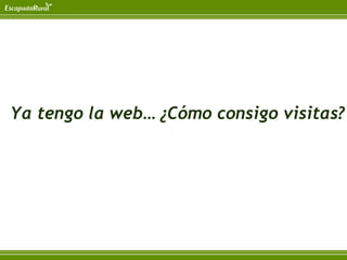Ya tengo la web… ¿Cómo consigo visitas?
 