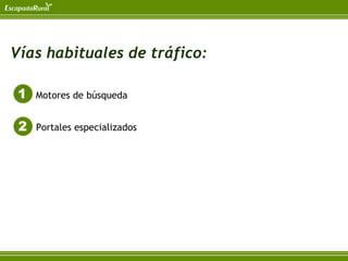 Vías habituales de tráfico:

   Motores de búsqueda


   Portales especializados
 