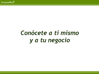 Conócete a ti mismo
   y a tu negocio
 