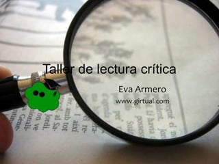 Taller de lectura crítica 
Eva Armero 
www.girtual.com 
 