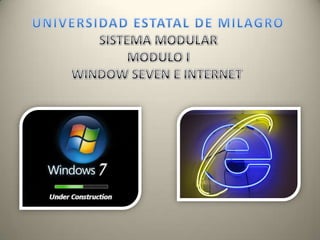 UNIVERSIDAD ESTATAL DE MILAGRO SISTEMA MODULAR MODULO I WINDOW SEVEN E INTERNET  