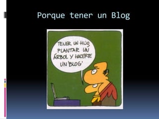 Porque tener un Blog
 
