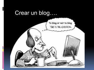 Crear un blog….
 