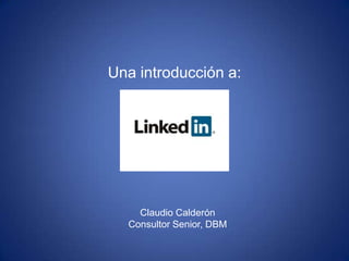 Claudio CalderónConsultor Senior, DBM Una introducción a: 
