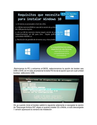 .Reiniciamos la PC y entramos al BIOS, seleccionamos la opción de booteo sea
USB o DVD, en mi caso al presionar la tecla F8 me da la opción que con cual unidad
bootear, seleccione USB.
Ok ya cuando inicie el booteo saldrá lo siguiente solamente si escogiste la opción
de "Descargar Ambos SO" eliges si quieres instalar 32 o 64bits, si solo descargaste
1 versión aparecerá la ventana de instalación
 