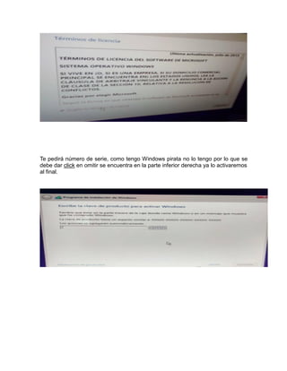 Te pedirá número de serie, como tengo Windows pirata no lo tengo por lo que se
debe dar click en omitir se encuentra en la parte inferior derecha ya lo activaremos
al final.
 