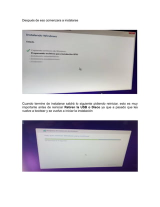 Después de eso comenzara a instalarse
Cuando termine de instalarse saldrá lo siguiente pidiendo reiniciar, esto es muy
importante antes de reiniciar Retiren la USB o Disco ya que a pasado que les
vuelve a bootear y se vuelve a iniciar la instalación
 