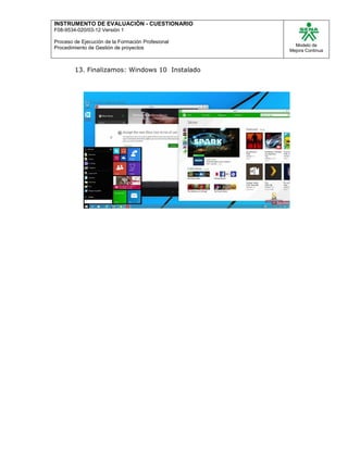 INSTRUMENTO DE EVALUACIÒN - CUESTIONARIO
F08-9534-020/03-12 Versión 1
Proceso de Ejecución de la Formación Profesional
Procedimiento de Gestión de proyectos
Modelo de
Mejora Continua
13. Finalizamos: Windows 10 Instalado
 