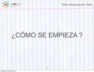 ¿CÓMO SE EMPIEZA ?



                                14
miércoles 16 de junio de 2010
 