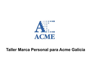 Taller Marca Personal para Acme Galicia
 