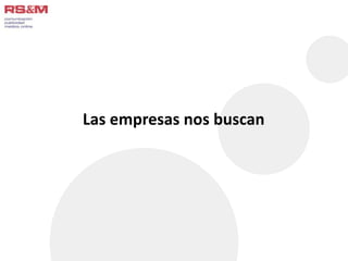 Las empresas nos buscan 
 