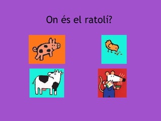 On  és el ratolí? 