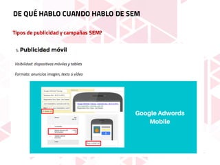 Tipos de publicidad y campañas SEM?
DE QUÉ HABLO CUANDO HABLO DE SEM
FUENTE
 