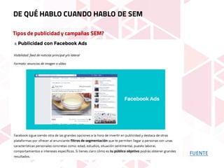 Tipos de publicidad y campañas SEM?
DE QUÉ HABLO CUANDO HABLO DE SEM
FUENTE
 
