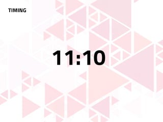 TIMING
11:10
 