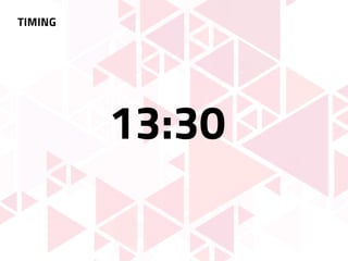 TIMING
13:30
 