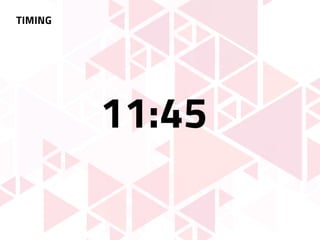 TIMING
11:45
 