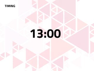 TIMING
13:00
 