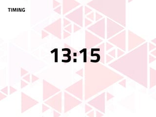 TIMING
13:15
 