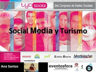 Social	
  Media	
  y	
  Turismo	
  



Ana	
  Santos	
  
 