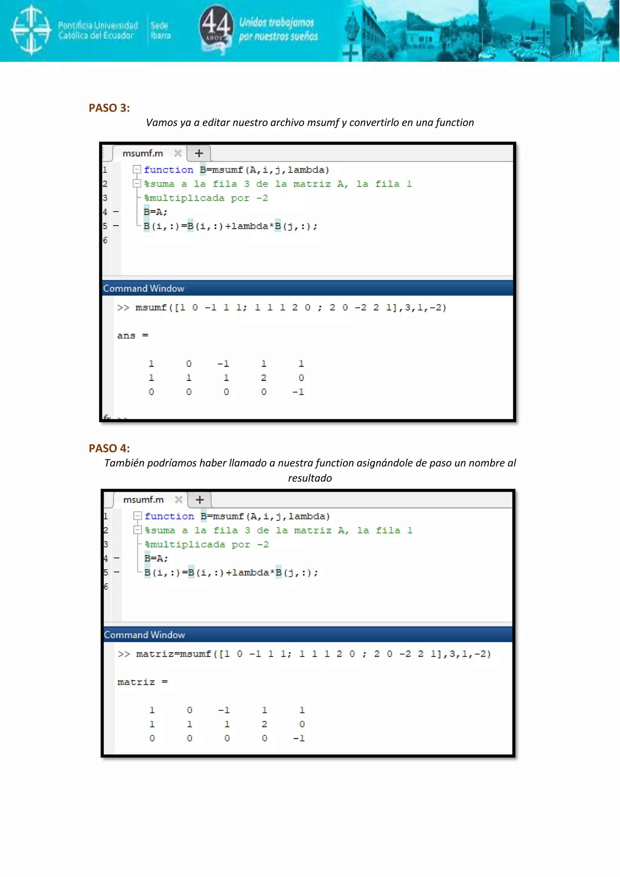 PASO 3:
Vamos ya a editar nuestro archivo msumf y convertirlo en una function
PASO 4:
También podríamos haber llamado a nuestra function asignándole de paso un nombre al
resultado