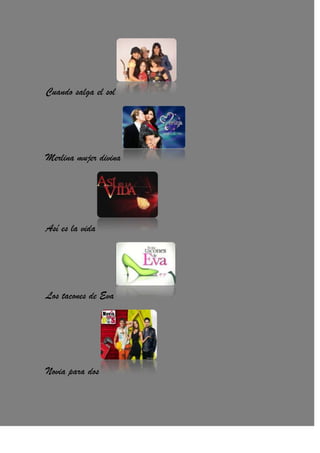 Cuando salga el sol
Merlina mujer divina
Así es la vida
Los tacones de Eva
Novia para dos
 